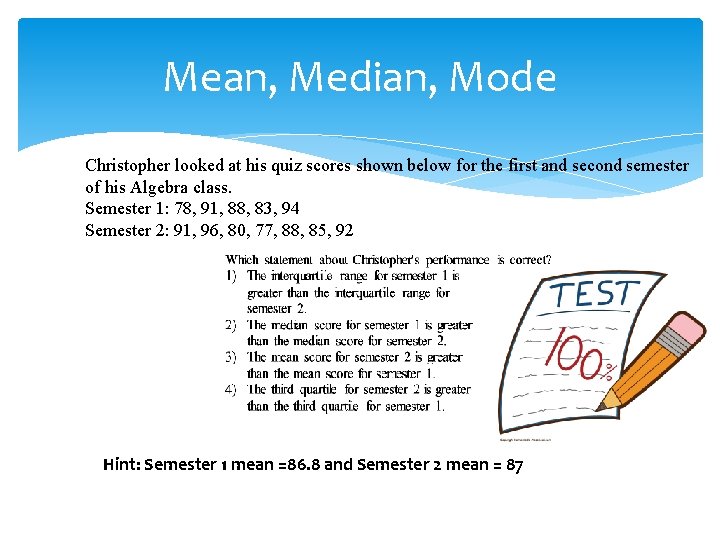Mean, Median, Mode Christopher looked at his quiz scores shown below for the first