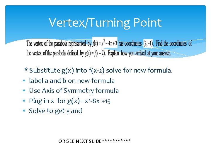 Vertex/Turning Point * Substitute g(x) into f(x-2) solve for new formula. • label a