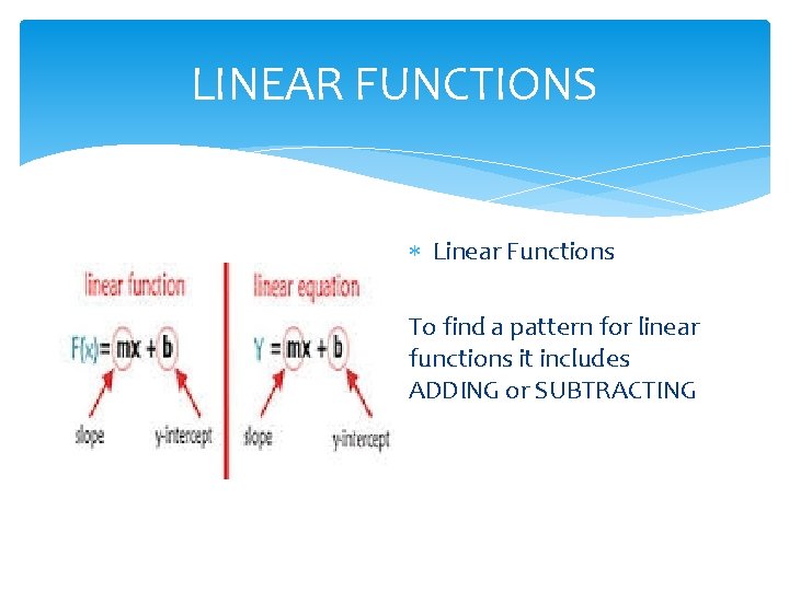 LINEAR FUNCTIONS Linear Functions To find a pattern for linear functions it includes ADDING