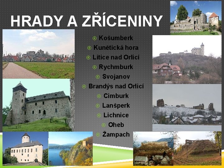 HRADY A ZŘÍCENINY Košumberk Kunětická hora Litice nad Orlicí Rychmburk Svojanov Brandýs nad Orlicí