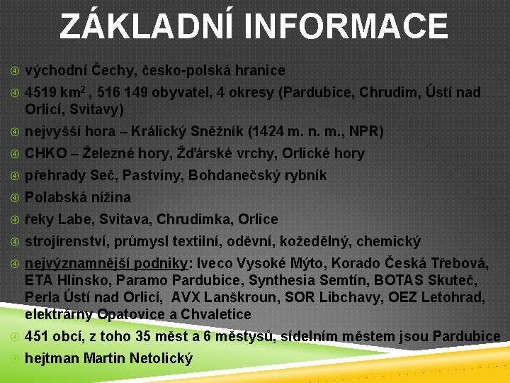 ZÁKLADNÍ INFORMACE východní Čechy, česko-polská hranice 4519 km 2 , 516 149 obyvatel, 4