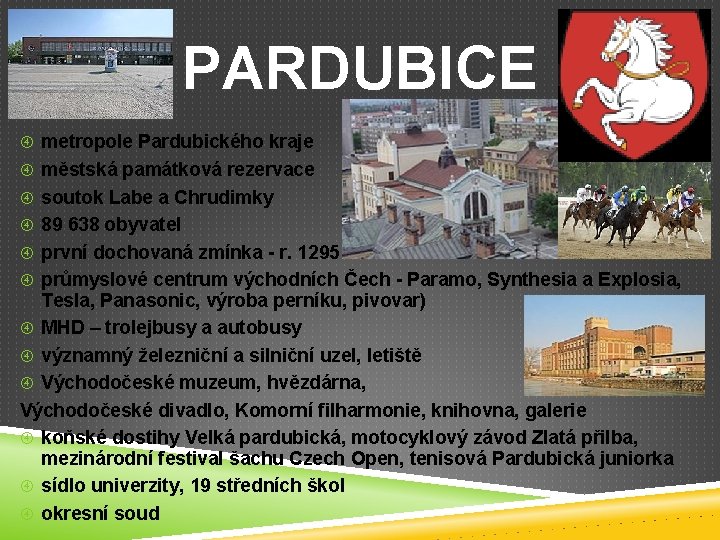 PARDUBICE metropole Pardubického kraje městská památková rezervace soutok Labe a Chrudimky 89 638 obyvatel