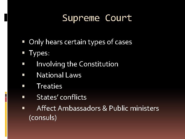 Supreme Court Only hears certain types of cases Types: Involving the Constitution National Laws