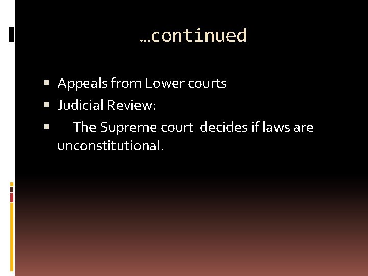 …continued Appeals from Lower courts Judicial Review: The Supreme court decides if laws are