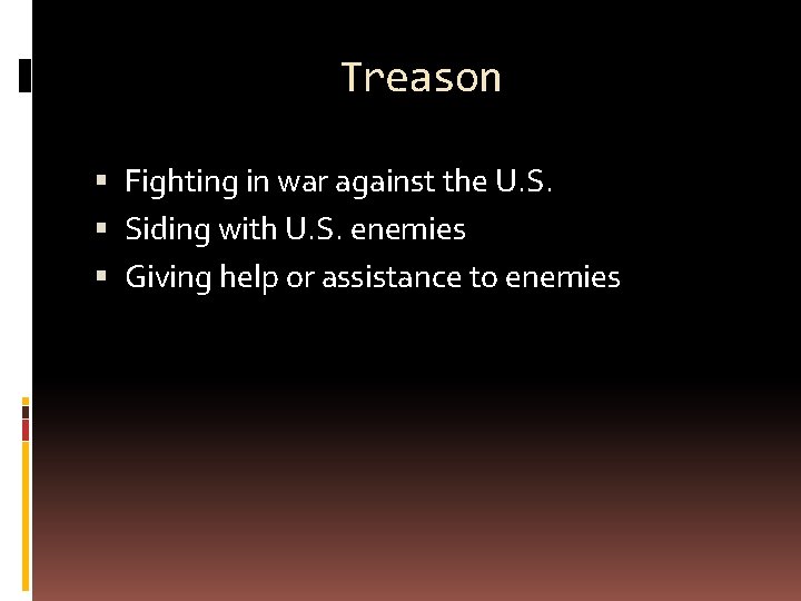 Treason Fighting in war against the U. S. Siding with U. S. enemies Giving