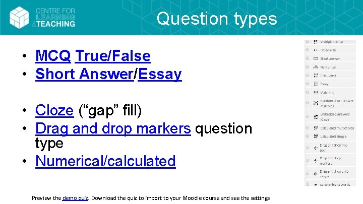 Question types • MCQ True/False • Short Answer/Essay • Cloze (“gap” fill) • Drag