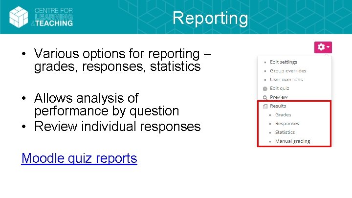 Reporting • Various options for reporting – grades, responses, statistics • Allows analysis of