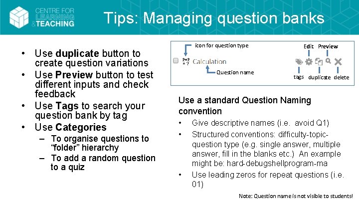 Tips: Managing question banks • Use duplicate button to create question variations • Use