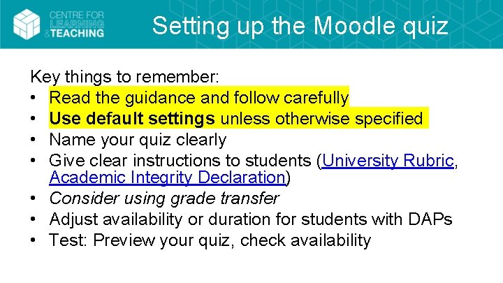 Setting up the Moodle quiz Key things to remember: • Read the guidance and