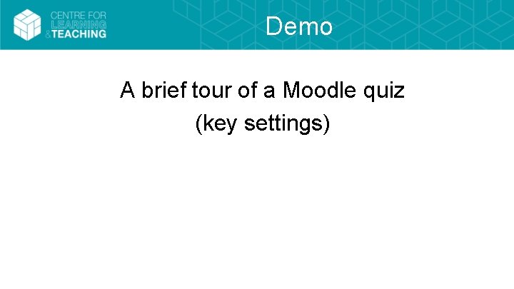 Demo A brief tour of a Moodle quiz (key settings) 