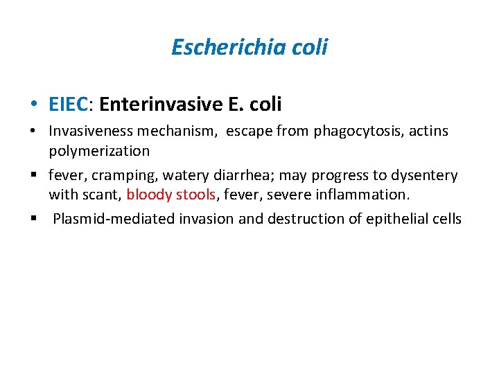 Escherichia coli • EIEC: Enterinvasive E. coli • Invasiveness mechanism, escape from phagocytosis, actins