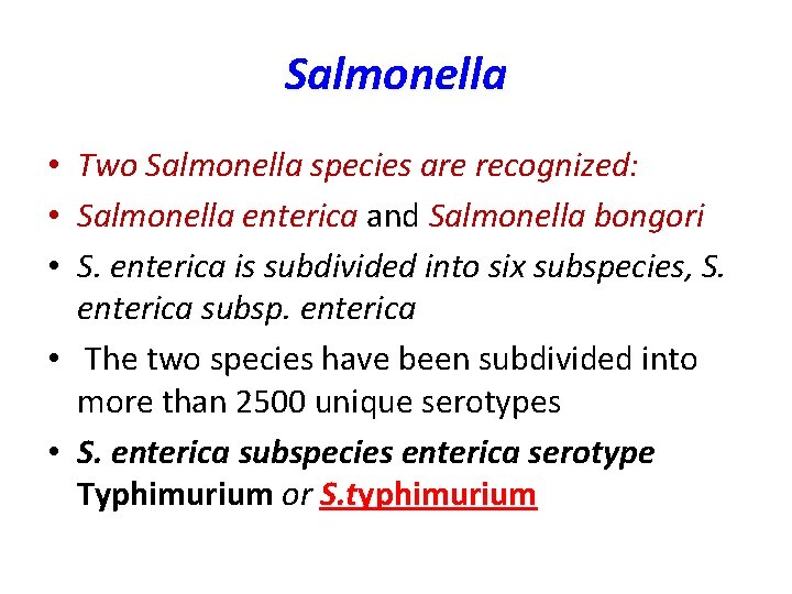 Salmonella • Two Salmonella species are recognized: • Salmonella enterica and Salmonella bongori •