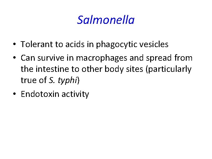 Salmonella • Tolerant to acids in phagocytic vesicles • Can survive in macrophages and