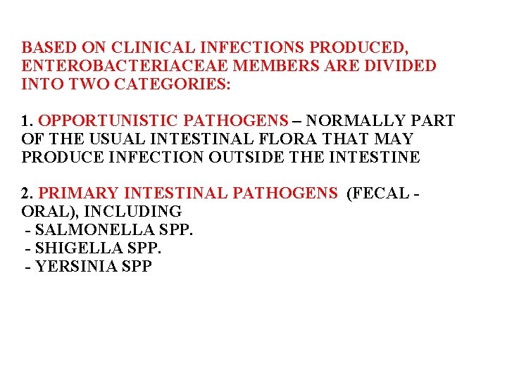 BASED ON CLINICAL INFECTIONS PRODUCED, ENTEROBACTERIACEAE MEMBERS ARE DIVIDED INTO TWO CATEGORIES: 1. OPPORTUNISTIC