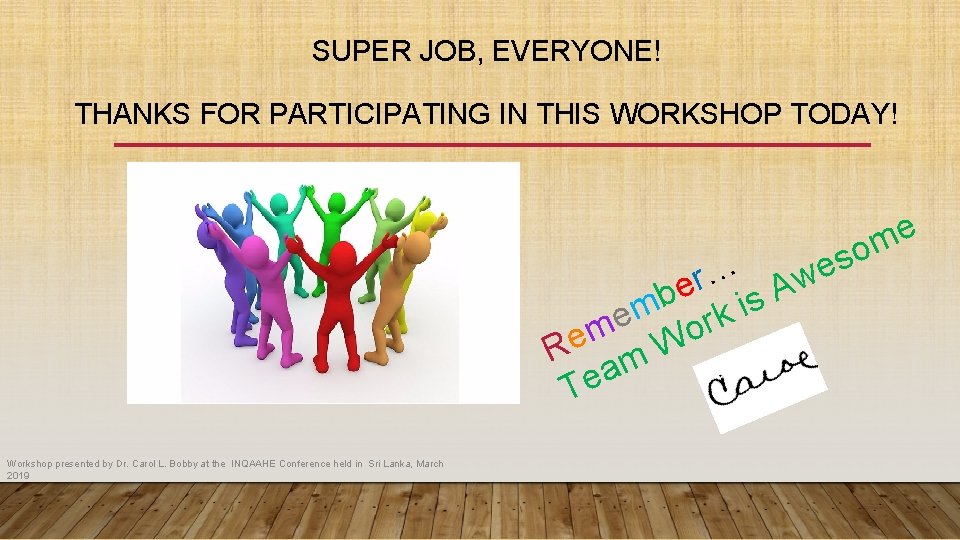 SUPER JOB, EVERYONE! THANKS FOR PARTICIPATING IN THIS WORKSHOP TODAY! e m o s