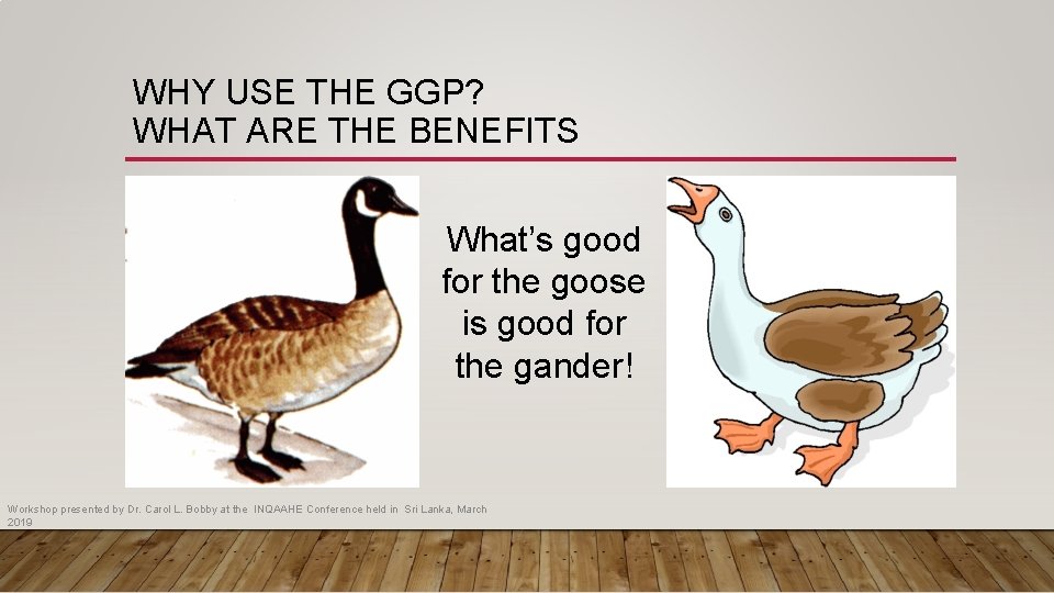 WHY USE THE GGP? WHAT ARE THE BENEFITS What’s good for the goose is