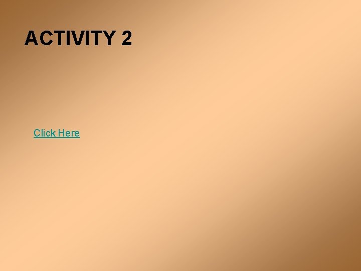 ACTIVITY 2 Click Here 