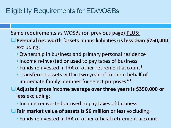Eligibility Requirements for EDWOSBs Same requirements as WOSBs (on previous page) PLUS: q Personal