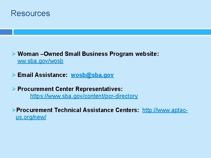 Resources Ø Woman –Owned Small Business Program website: ww. sba. gov/wosb Ø Email Assistance: