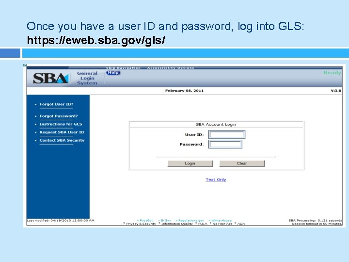 Once you have a user ID and password, log into GLS: https: //eweb. sba.