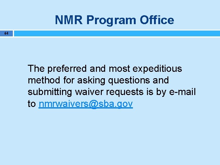 NMR Program Office 64 The preferred and most expeditious method for asking questions and