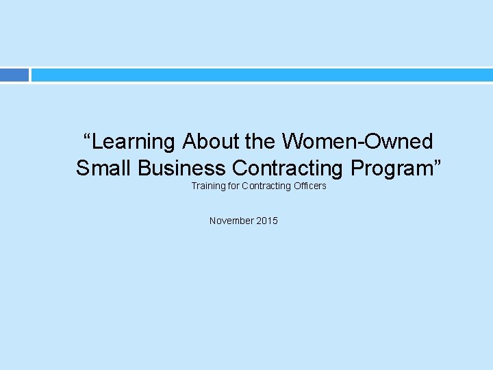 “Learning About the Women-Owned Small Business Contracting Program” Training for Contracting Officers November 2015