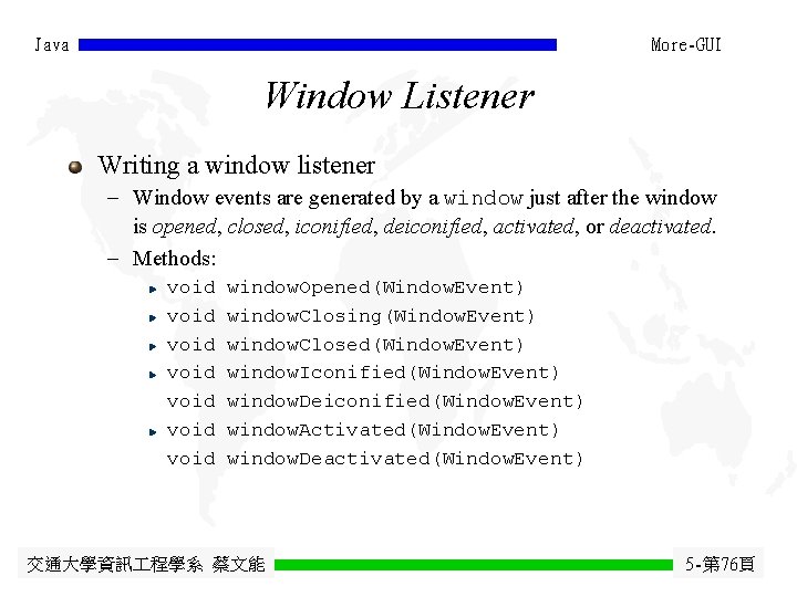 Java More-GUI Window Listener Writing a window listener - Window events are generated by