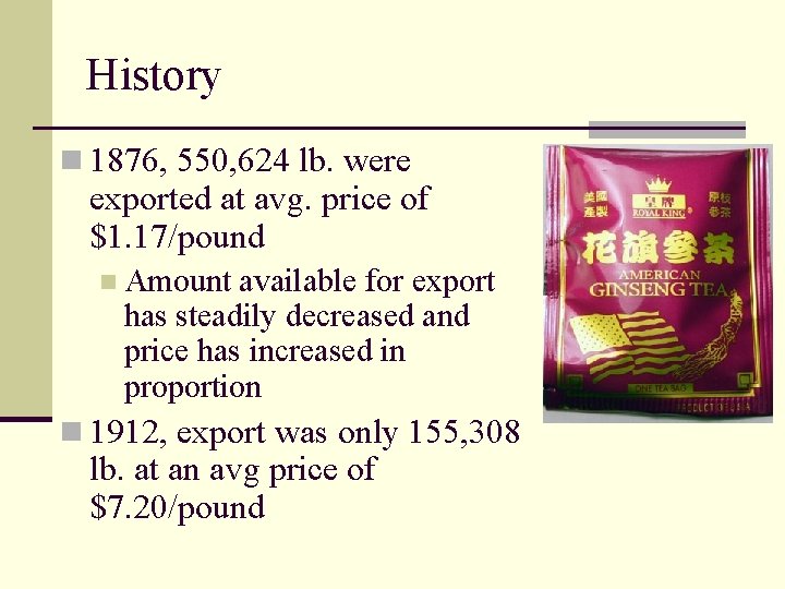 History n 1876, 550, 624 lb. were exported at avg. price of $1. 17/pound
