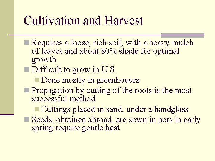Cultivation and Harvest n Requires a loose, rich soil, with a heavy mulch of