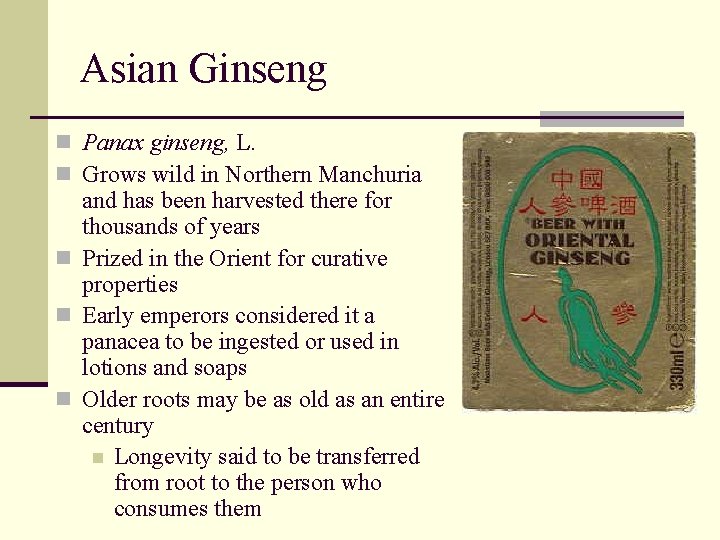 Asian Ginseng n Panax ginseng, L. n Grows wild in Northern Manchuria and has