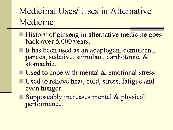 Medicinal Uses/ Uses in Alternative Medicine n History of ginseng in alternative medicine goes