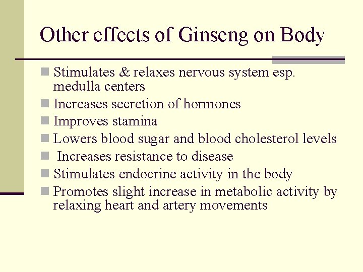 Other effects of Ginseng on Body n Stimulates & relaxes nervous system esp. medulla