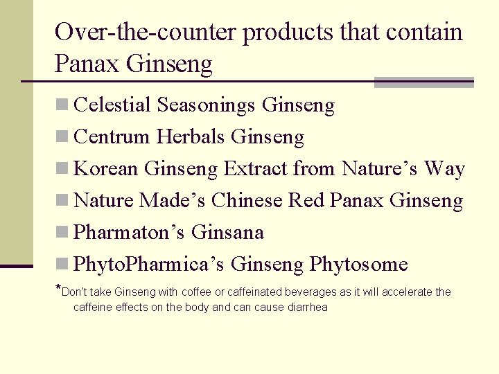 Over-the-counter products that contain Panax Ginseng n Celestial Seasonings Ginseng n Centrum Herbals Ginseng