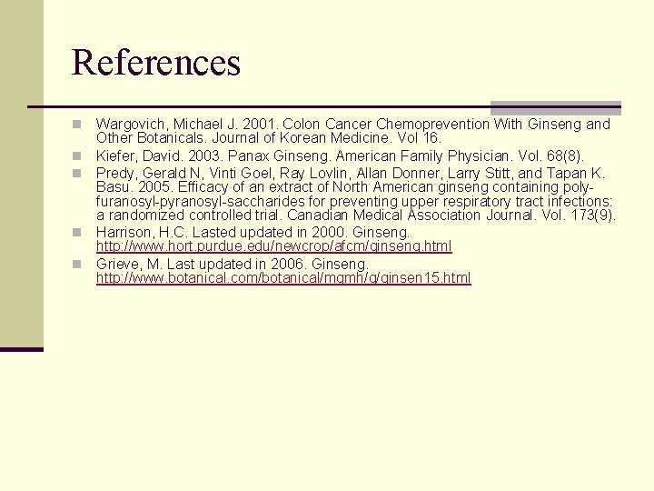References n n n Wargovich, Michael J. 2001. Colon Cancer Chemoprevention With Ginseng and