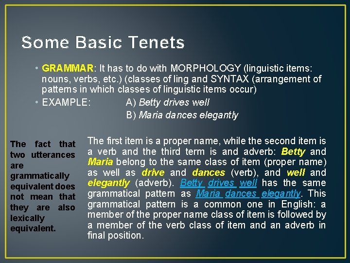 Some Basic Tenets • GRAMMAR: It has to do with MORPHOLOGY (linguistic items: nouns,