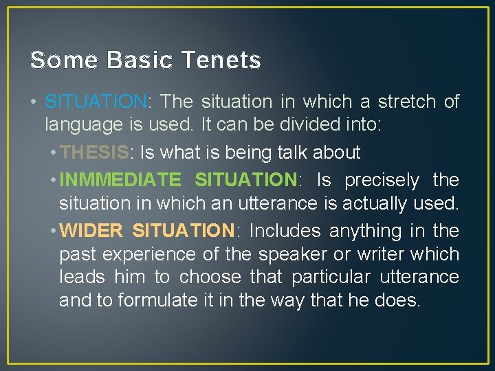 Some Basic Tenets • SITUATION: The situation in which a stretch of language is