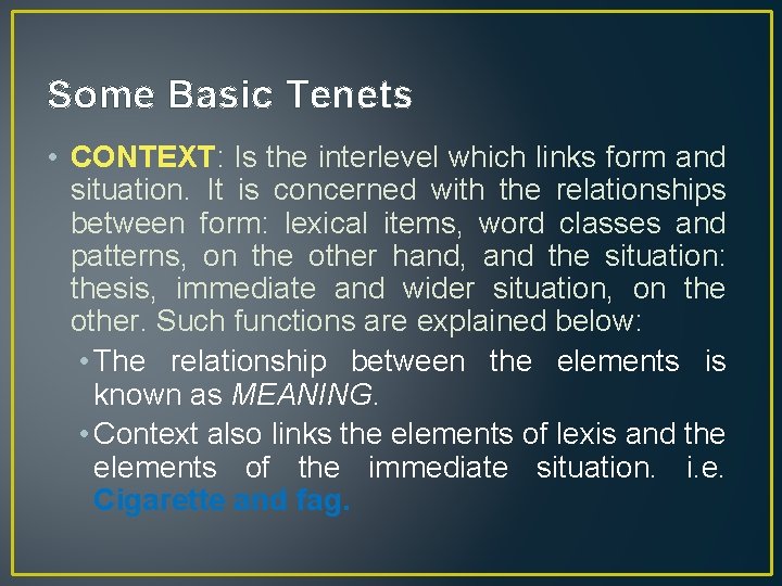 Some Basic Tenets • CONTEXT: Is the interlevel which links form and situation. It