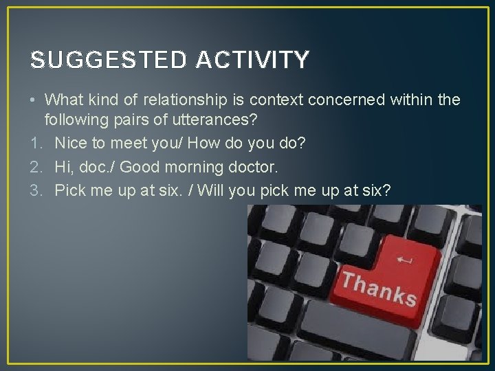 SUGGESTED ACTIVITY • What kind of relationship is context concerned within the following pairs