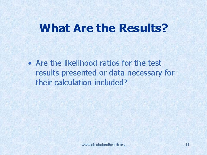 What Are the Results? • Are the likelihood ratios for the test results presented