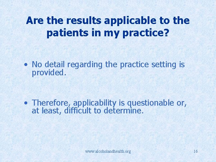 Are the results applicable to the patients in my practice? • No detail regarding