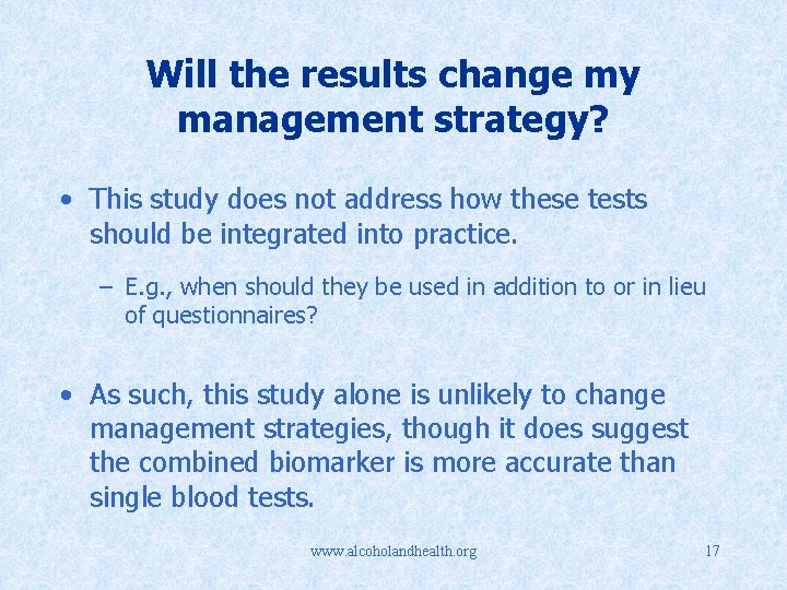Will the results change my management strategy? • This study does not address how