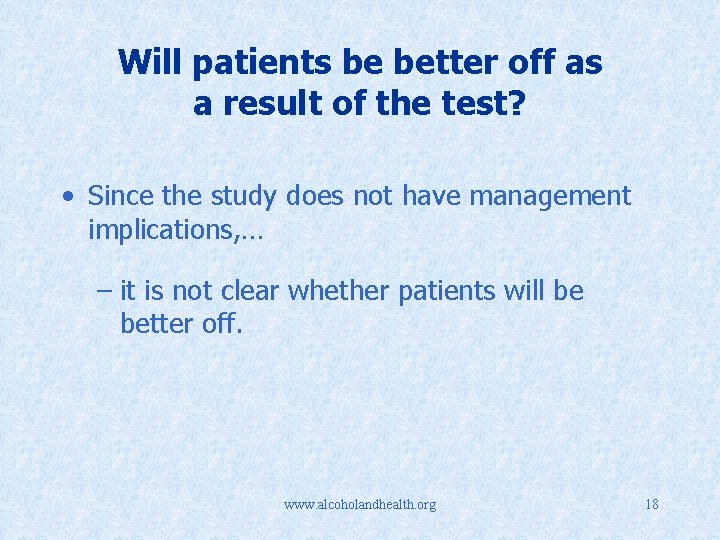 Will patients be better off as a result of the test? • Since the