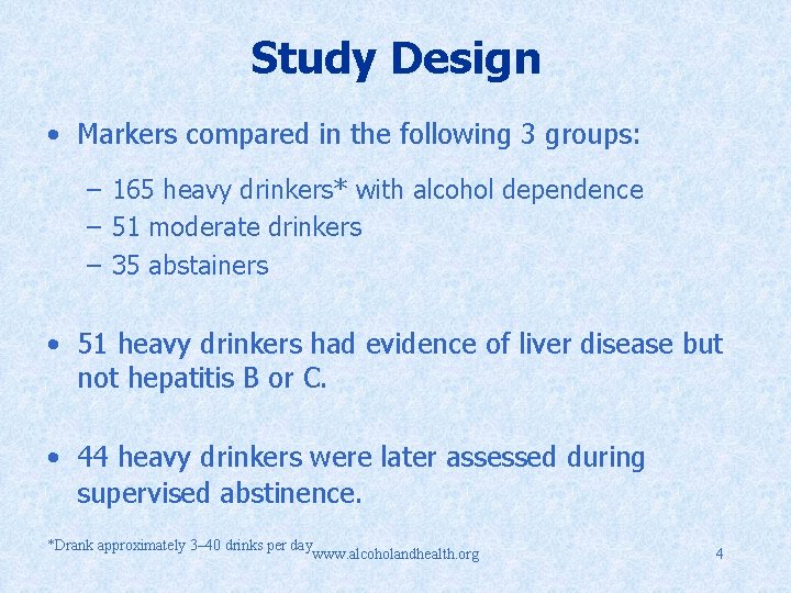 Study Design • Markers compared in the following 3 groups: – 165 heavy drinkers*