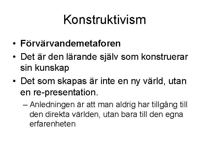 Konstruktivism • Förvärvandemetaforen • Det är den lärande själv som konstruerar sin kunskap •