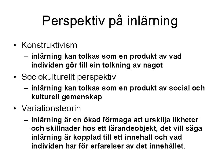 Perspektiv på inlärning • Konstruktivism – inlärning kan tolkas som en produkt av vad