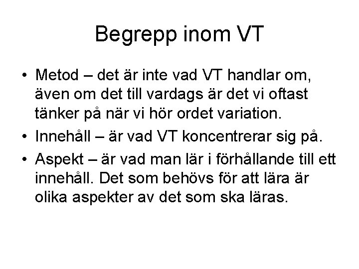 Begrepp inom VT • Metod – det är inte vad VT handlar om, även