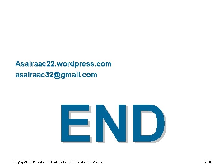 Asalraac 22. wordpress. com asalraac 32@gmail. com END Copyright © 2011 Pearson Education, Inc.