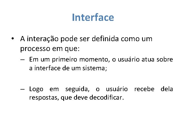 Interface • A interação pode ser definida como um processo em que: – Em