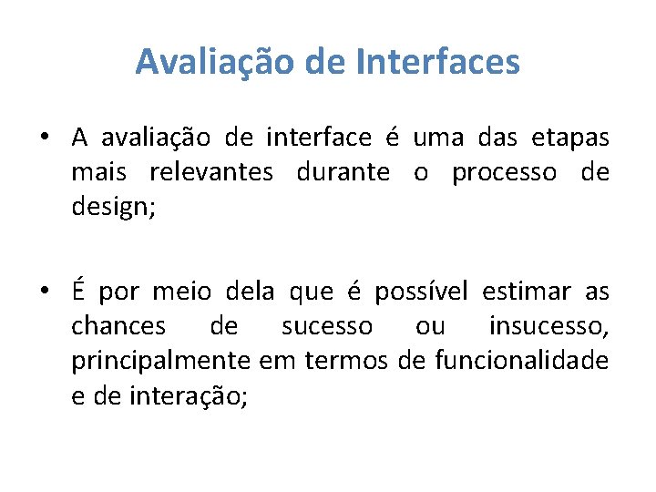 Avaliação de Interfaces • A avaliação de interface é uma das etapas mais relevantes