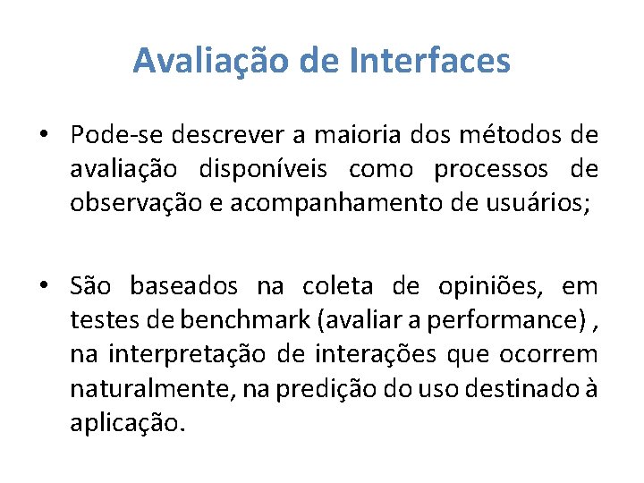 Avaliação de Interfaces • Pode-se descrever a maioria dos métodos de avaliação disponíveis como